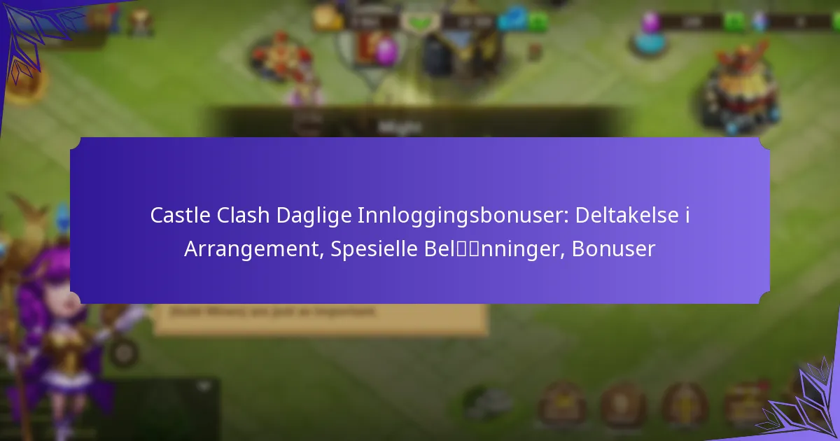 Castle Clash Daglige Innloggingsbonuser: Deltakelse i Arrangement, Spesielle Belønninger, Bonuser