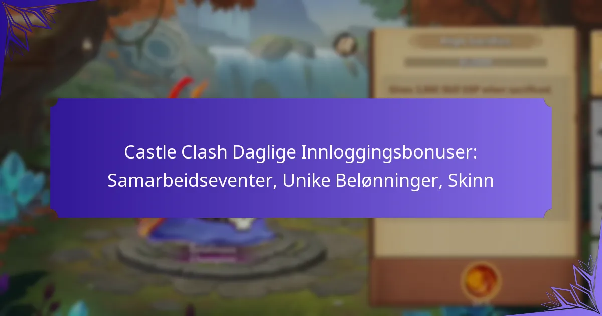 Castle Clash Daglige Innloggingsbonuser: Samarbeidseventer, Unike Belønninger, Skinn