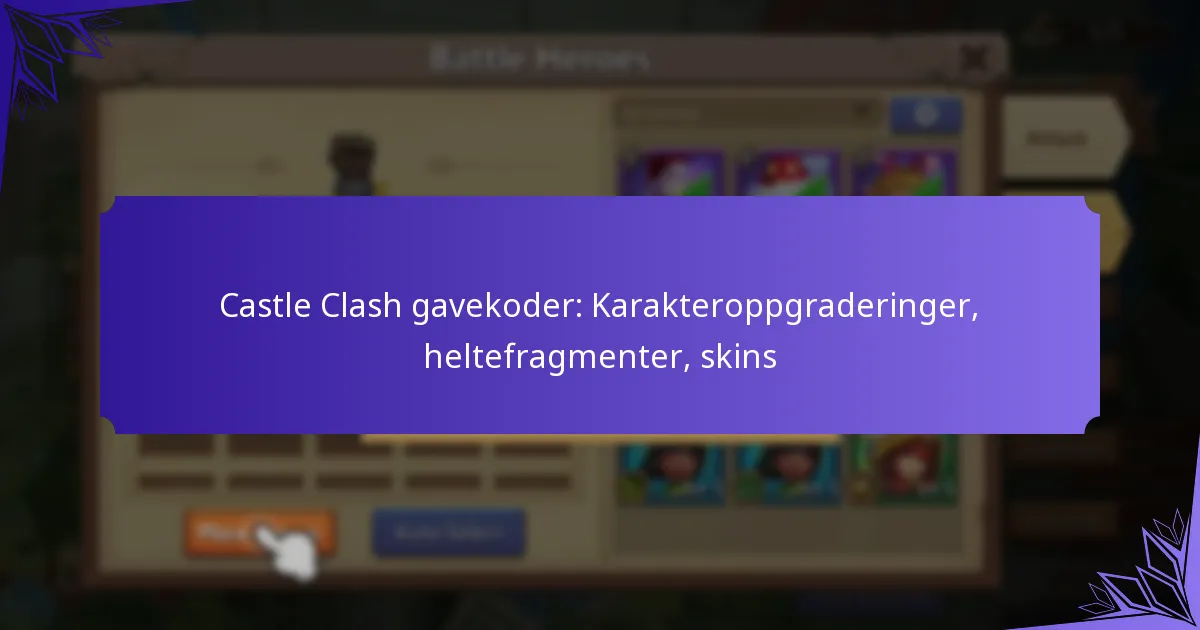 Castle Clash gavekoder: Karakteroppgraderinger, heltefragmenter, skins