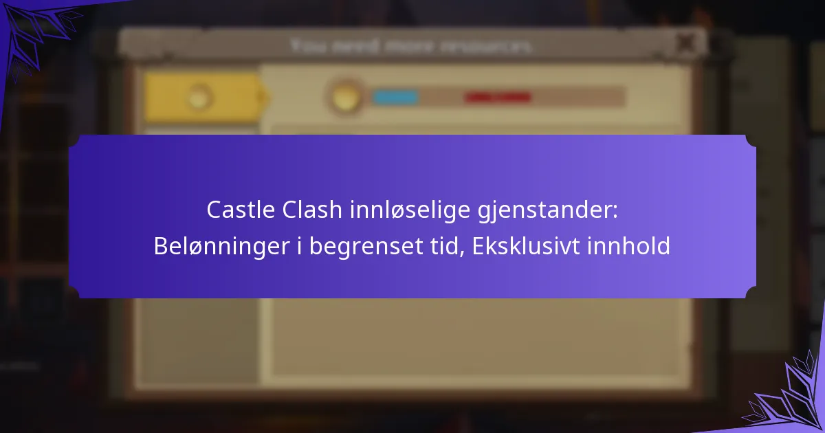 Castle Clash innløselige gjenstander: Belønninger i begrenset tid, Eksklusivt innhold