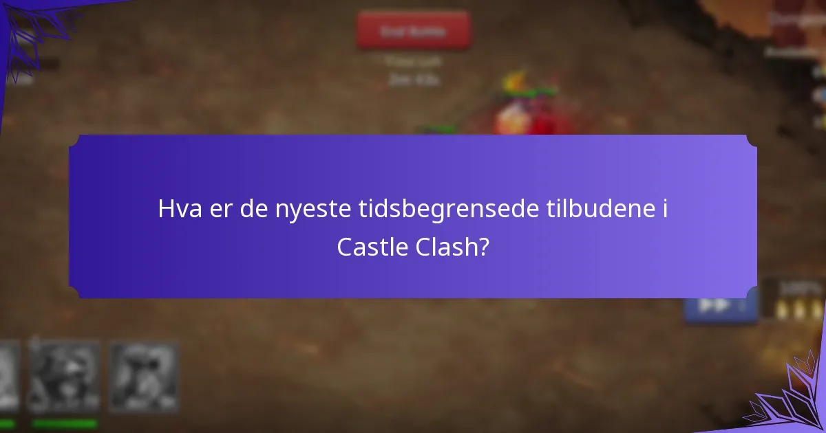 Hva er de nyeste tidsbegrensede tilbudene i Castle Clash?