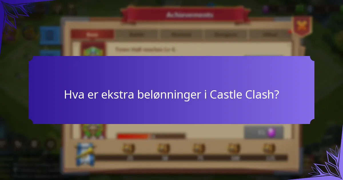 Hva er ekstra belønninger i Castle Clash?