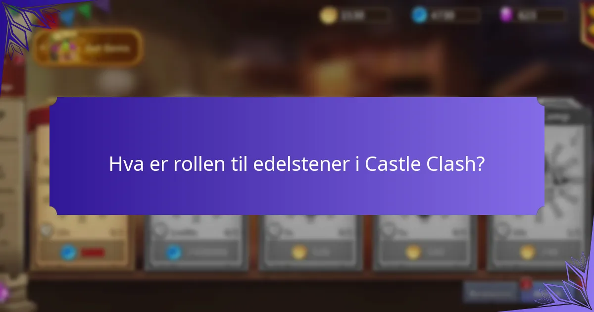 Hva er rollen til edelstener i Castle Clash?