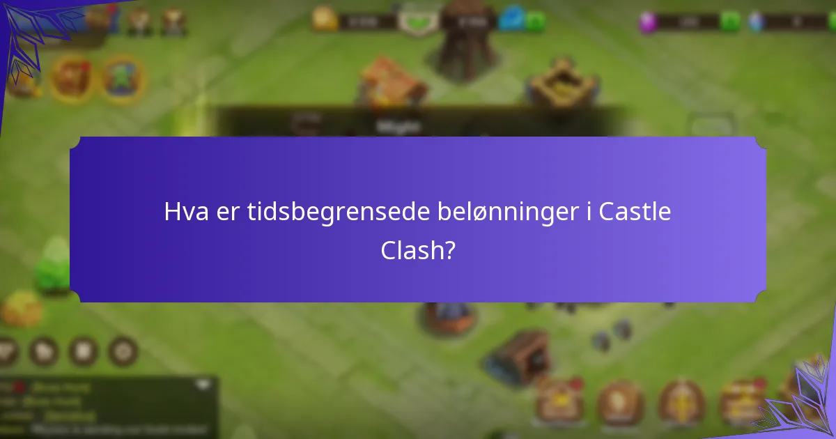 Hva er tidsbegrensede belønninger i Castle Clash?