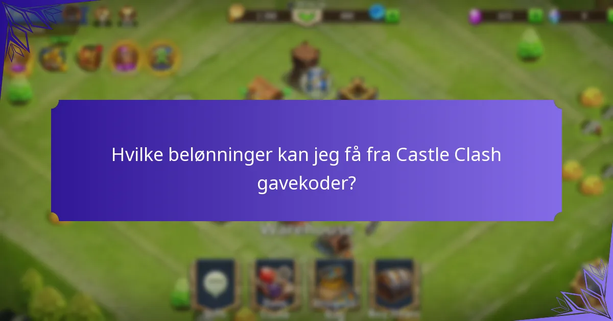 Hvilke belønninger kan jeg få fra Castle Clash gavekoder?