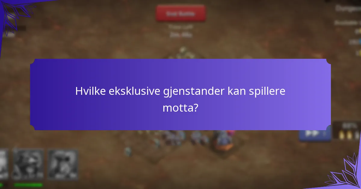 Hvilke eksklusive gjenstander kan spillere motta?
