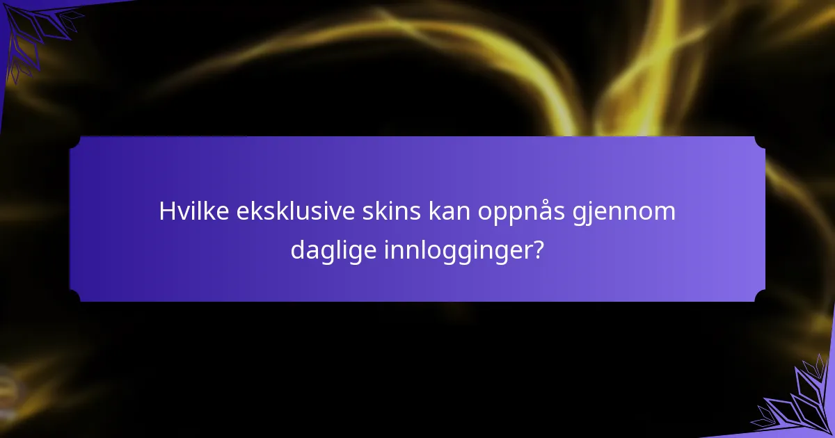 Hvilke eksklusive skins kan oppnås gjennom daglige innlogginger?