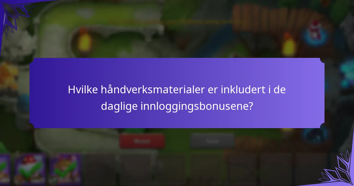 Hvilke håndverksmaterialer er inkludert i de daglige innloggingsbonusene?