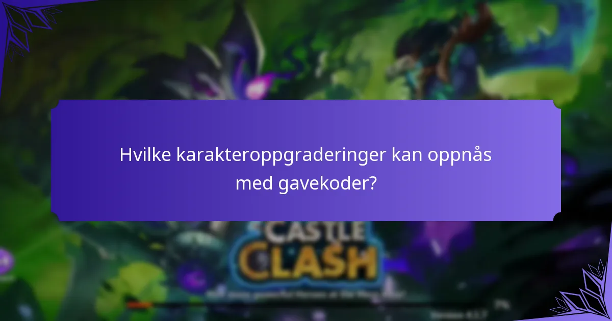 Hvilke karakteroppgraderinger kan oppnås med gavekoder?