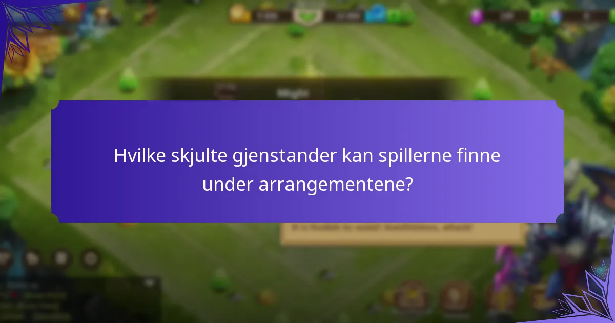 Hvilke skjulte gjenstander kan spillerne finne under arrangementene?
