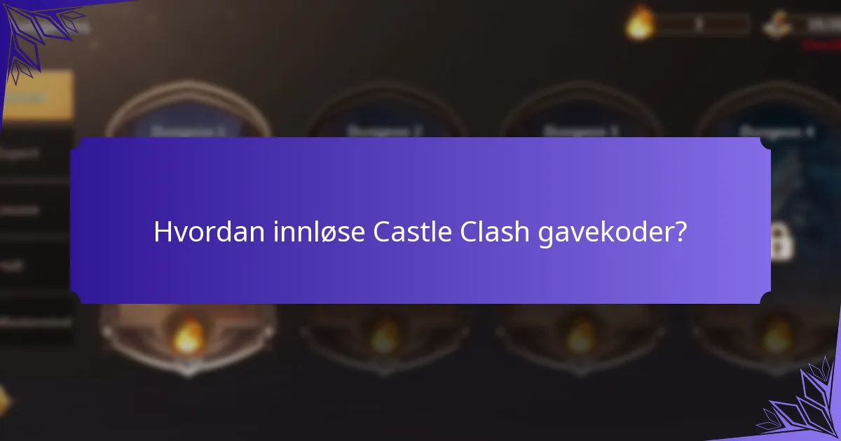 Hvordan maksimere fordelene fra Castle Clash gavekoder?