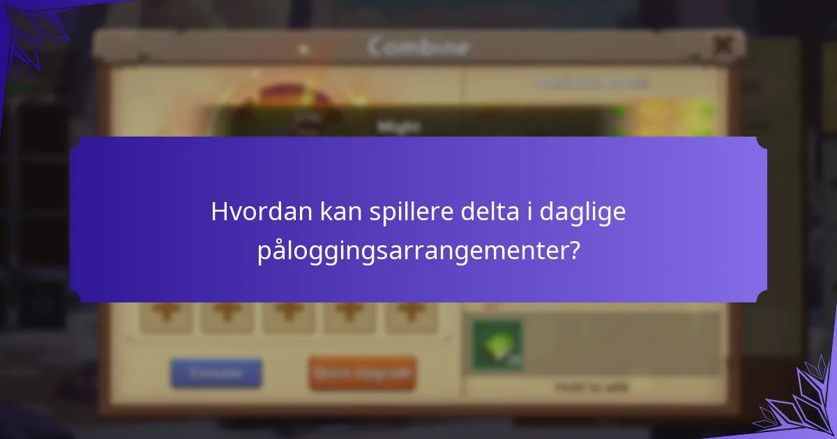 Hvordan kan spillere maksimere sine daglige påloggingsbonuser?